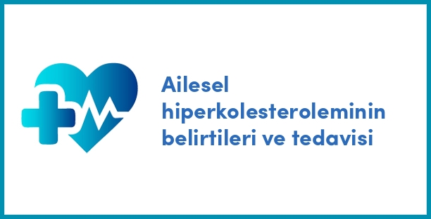 Ailesel hiperkolesteroleminin belirtileri ve tedavisi