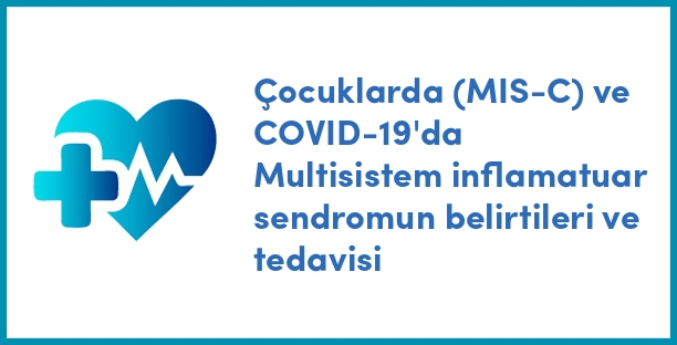 Çocuklarda (MIS-C) ve COVID-19'da Multisistem inflamatuar sendromun belirtileri ve tedavisi