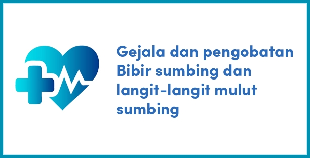 Gejala dan pengobatan Bibir sumbing dan langit-langit mulut sumbing