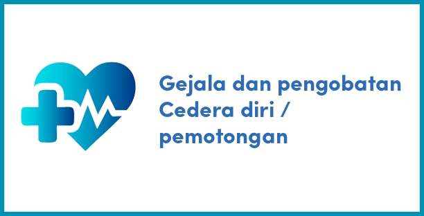 Gejala dan pengobatan Cedera diri / pemotongan