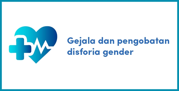 Gejala dan pengobatan disforia gender
