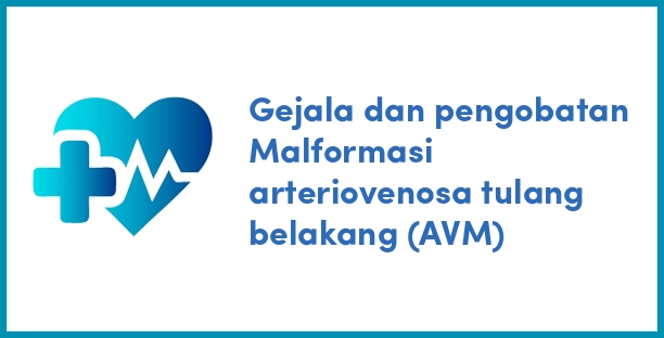 Gejala dan pengobatan Malformasi arteriovenosa tulang belakang (AVM)