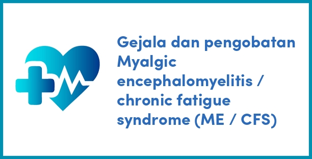 Gejala dan pengobatan Myalgic encephalomyelitis / chronic fatigue syndrome (ME / CFS)