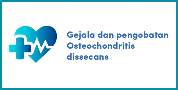 Gejala dan pengobatan Osteochondritis dissecans