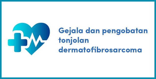 Gejala dan pengobatan tonjolan dermatofibrosarcoma