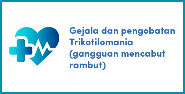 Gejala dan pengobatan Trikotilomania (gangguan mencabut rambut)