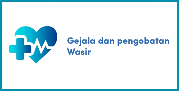 Gejala dan pengobatan Wasir