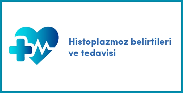 Histoplazmoz belirtileri ve tedavisi