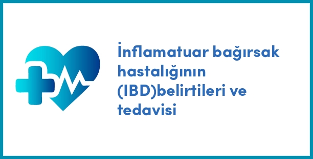 İnflamatuar bağırsak hastalığının (IBD)belirtileri ve tedavisi