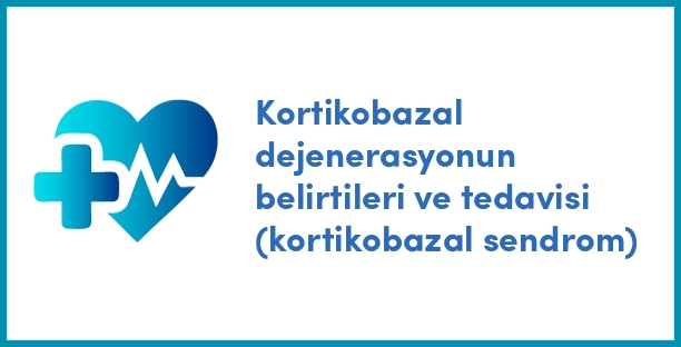 Kortikobazal dejenerasyonun belirtileri ve tedavisi (kortikobazal sendrom)