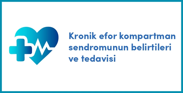 Kronik efor kompartman sendromunun belirtileri ve tedavisi