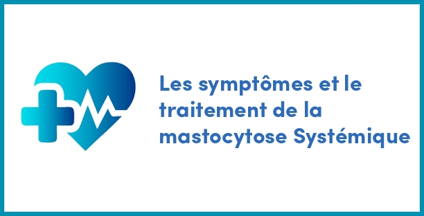 Les symptômes et le traitement de la mastocytose Systémique