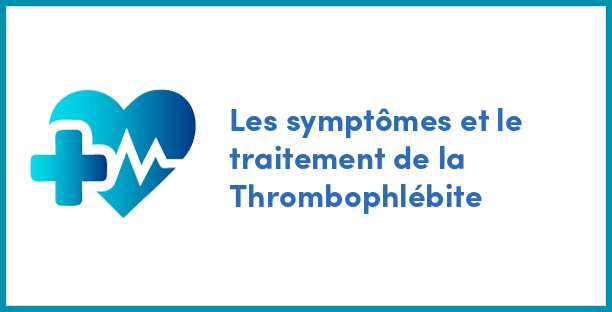 Les symptômes et le traitement de la Thrombophlébite