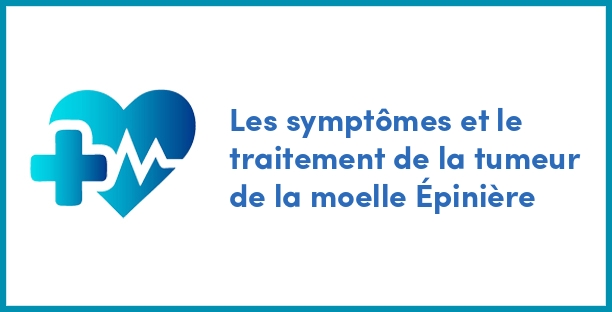 Les symptômes et le traitement de la tumeur de la moelle Épinière
