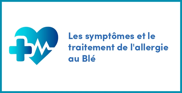 Les symptômes et le traitement de l'allergie au Blé