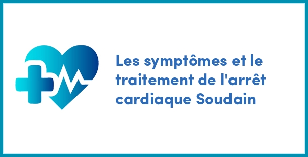 Les symptômes et le traitement de l'arrêt cardiaque Soudain
