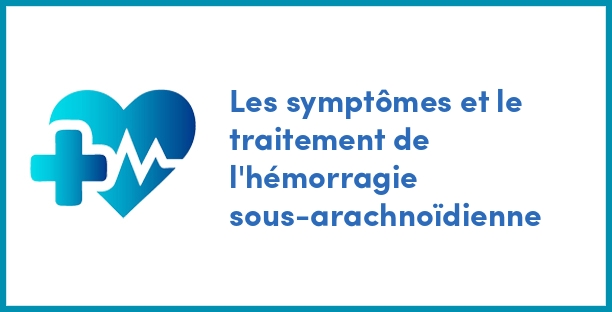 Les symptômes et le traitement de l'hémorragie sous-arachnoïdienne