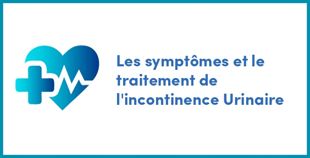 Les symptômes et le traitement de l'incontinence Urinaire