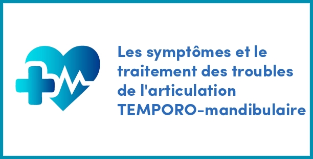 Les symptômes et le traitement des troubles de l'articulation TEMPORO-mandibulaire