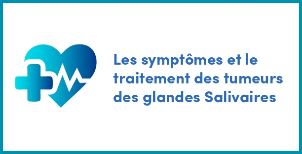 Les symptômes et le traitement des tumeurs des glandes Salivaires