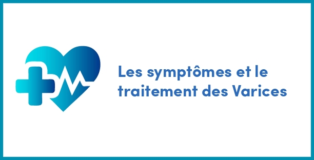 Les symptômes et le traitement des Varices