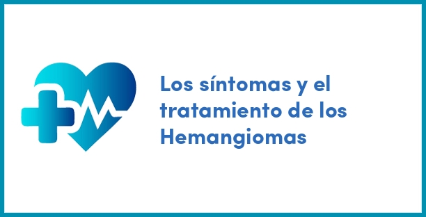Los síntomas y el tratamiento de los Hemangiomas