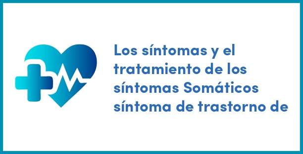 Los síntomas y el tratamiento de los síntomas Somáticos síntoma de trastorno de