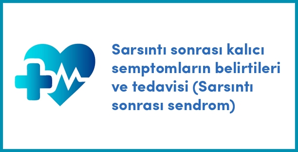 Sarsıntı sonrası kalıcı semptomların belirtileri ve tedavisi (Sarsıntı sonrası sendrom)