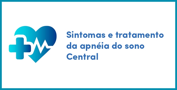 Sintomas e tratamento da apnéia do sono Central
