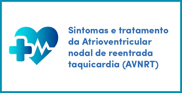 Sintomas e tratamento da Atrioventricular nodal de reentrada taquicardia (AVNRT)