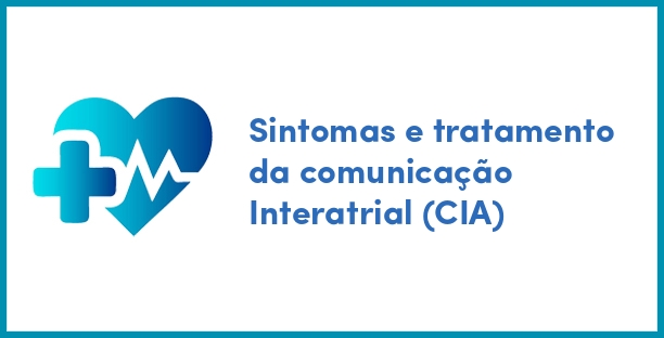 Sintomas e tratamento da comunicação Interatrial (CIA)