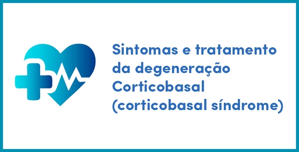 Sintomas e tratamento da degeneração Corticobasal (corticobasal síndrome)