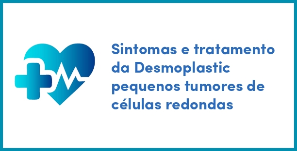 Sintomas e tratamento da Desmoplastic pequenos tumores de células redondas