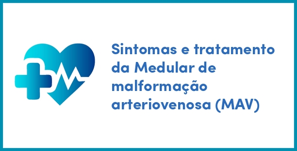 Sintomas e tratamento da Medular de malformação arteriovenosa (MAV)