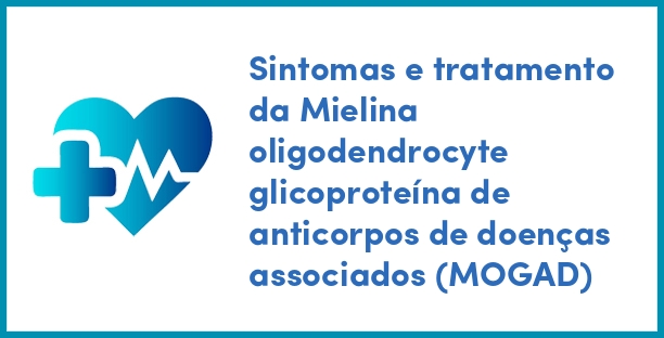 Sintomas e tratamento da Mielina oligodendrocyte glicoproteína de anticorpos de doenças associados (MOGAD)