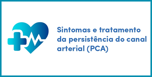 Sintomas e tratamento da persistência do canal arterial (PCA)