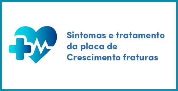 Sintomas e tratamento da placa de Crescimento fraturas