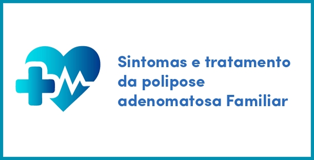 Sintomas e tratamento da polipose adenomatosa Familiar