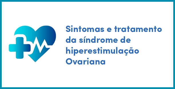 Sintomas e tratamento da síndrome de hiperestimulação Ovariana
