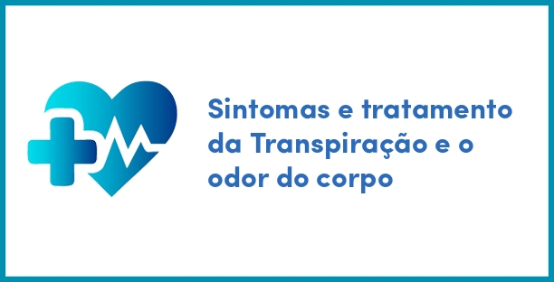 Sintomas e tratamento da Transpiração e o odor do corpo