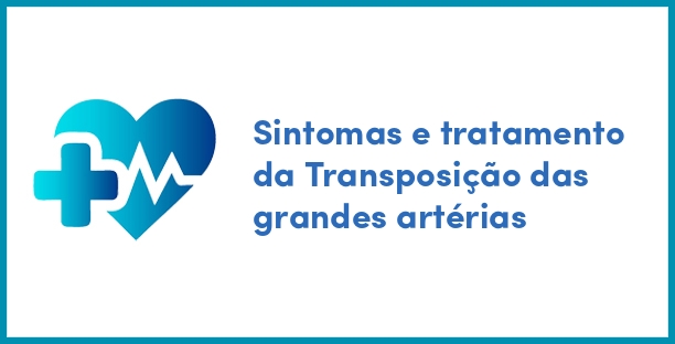 Sintomas e tratamento da Transposição das grandes artérias