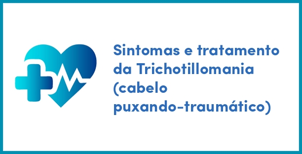 Sintomas e tratamento da Trichotillomania (cabelo puxando-traumático)