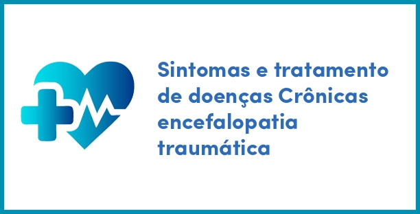 Sintomas e tratamento de doenças Crônicas encefalopatia traumática