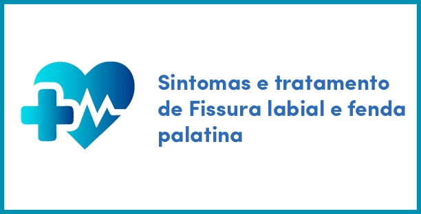 Sintomas e tratamento de Fissura labial e fenda palatina
