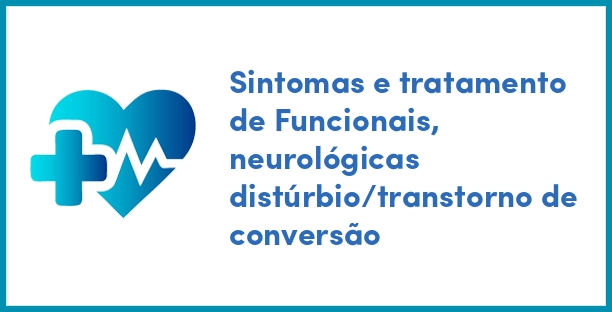 Sintomas e tratamento de Funcionais, neurológicas distúrbio/transtorno de conversão