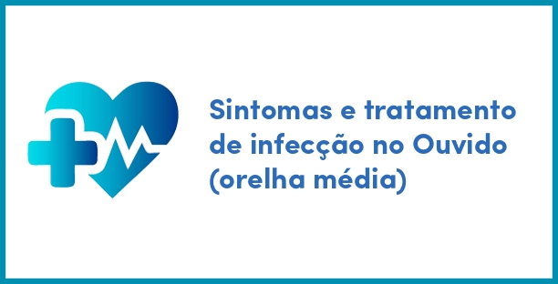 Sintomas e tratamento de infecção no Ouvido (orelha média)