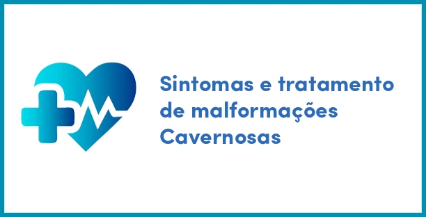 Sintomas e tratamento de malformações Cavernosas