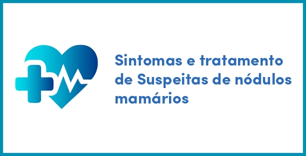 Sintomas e tratamento de Suspeitas de nódulos mamários