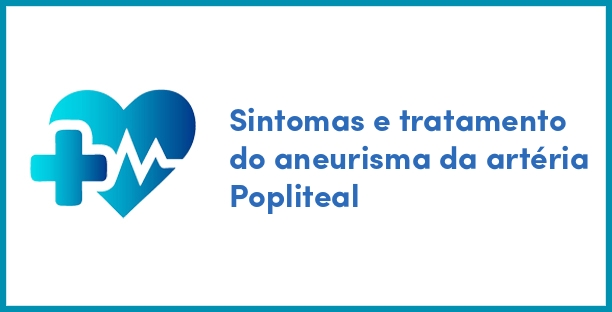 Sintomas e tratamento do aneurisma da artéria Popliteal