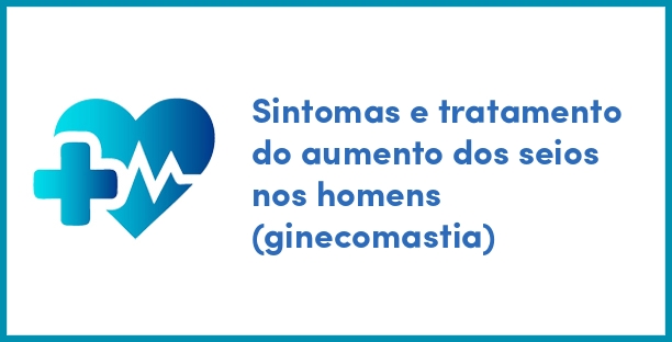 Sintomas e tratamento do aumento dos seios nos homens (ginecomastia)